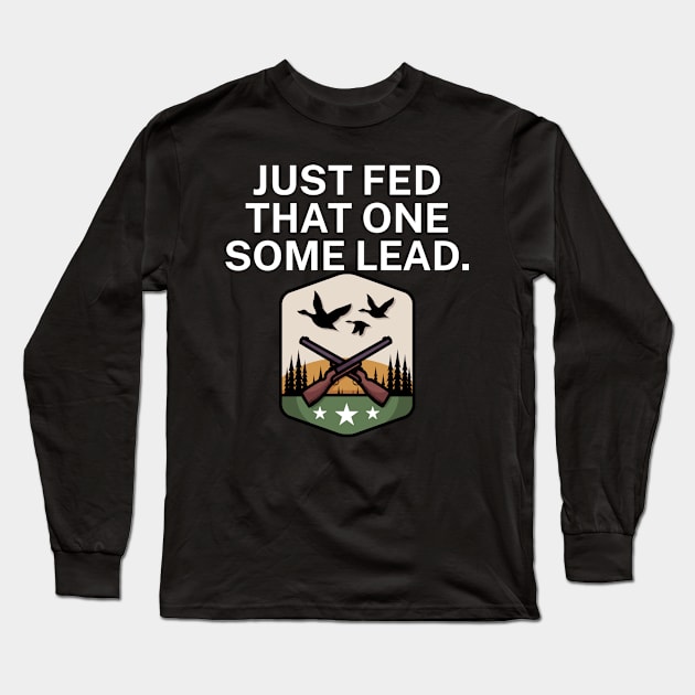 Just fed that one some lead Long Sleeve T-Shirt by maxcode